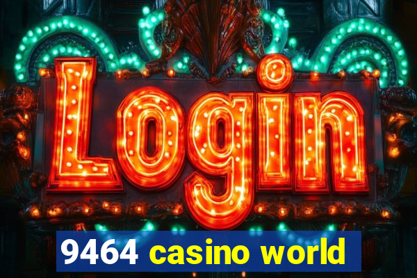 9464 casino world